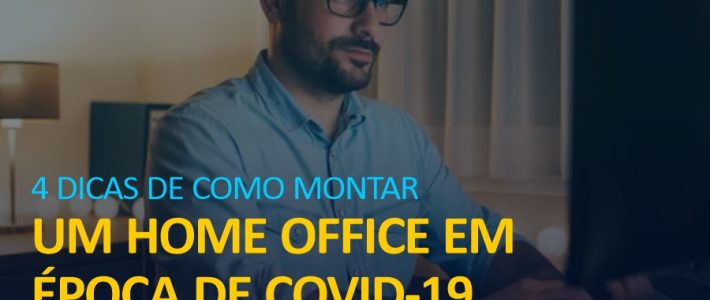 4 Dicas de como montar um Home Office em época de Covid-19 4 Dicas de como montar um Home Office em época de Covid-19